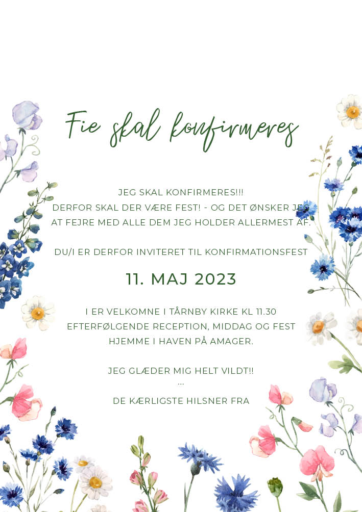 
                Sød blomster konfirmationsinvitation med de skønneste forårsblomster som passer til en forårskonfirmation. Brug bagsiden af invitationen til flere praktiske oplysninger eller et program over din store festdag. Du kan også bruge bagsiden til et smuk billede af konfirmanden. Til designet kommer også matchende elementer i form af velkomstskilt, bordoversigt, menukort, bordkort, drinkskort, takkekort mm. således I kan skabe en rød tråd for dagen.                